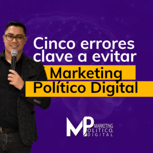 Cinco errores clave a evitar en el marketing político digital